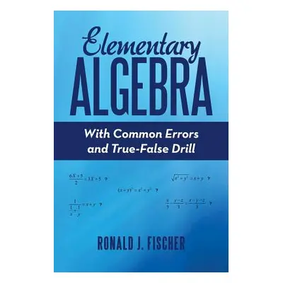 "Elementary Algebra: With Common Errors and True-False Drill" - "" ("Fischer Ronald J.")(Paperba