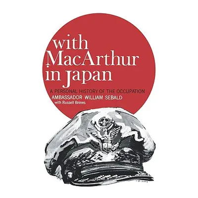 "With MacArthur in Japan: A Personal History of the Occupation" - "" ("Sebald William")(Paperbac