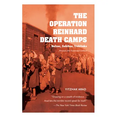 "The Operation Reinhard Death Camps, Revised and Expanded Edition: Belzec, Sobibor, Treblinka" -