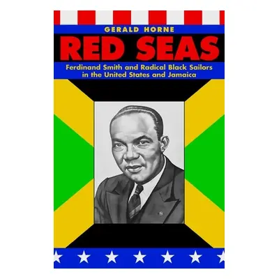 "Red Seas: Ferdinand Smith and Radical Black Sailors in the United States and Jamaica" - "" ("Ho