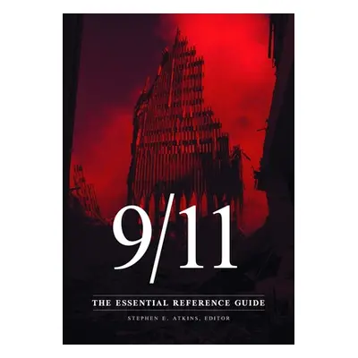 "9/11: The Essential Reference Guide" - "" ("Atkins Stephen E.")(Pevná vazba)