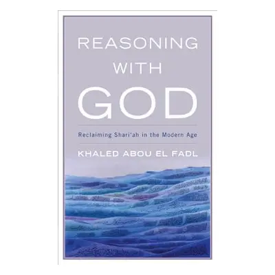 "Reasoning with God: Reclaiming Shari'ah in the Modern Age" - "" ("Fadl Khaled Abou El")(Pevná v