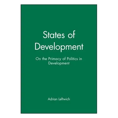 "States of Development: On the Primacy of Politics in Development" - "" ("Leftwich Adrian")(Pape