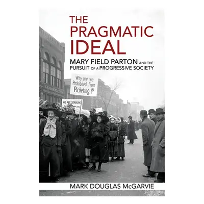 "The Pragmatic Ideal: Mary Field Parton and the Pursuit of a Progressive Society" - "" ("McGarvi