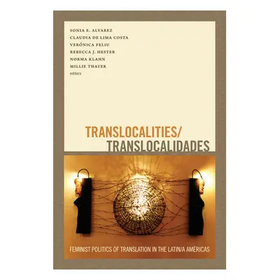 "Translocalities/Translocalidades: Feminist Politics of Translation in the Latin/a Amricas" - ""