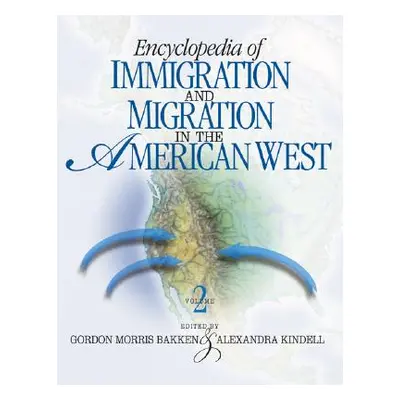 "Encyclopedia of Immigration and Migration in the American West" - "" ("Bakken Gordon Morris")(P