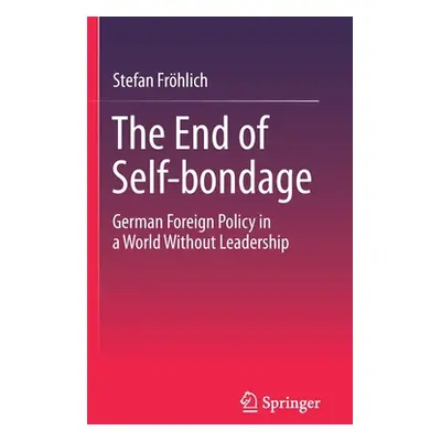 "The End of Self-bondage: German Foreign Policy in a World Without Leadership" - "" ("Frhlich St