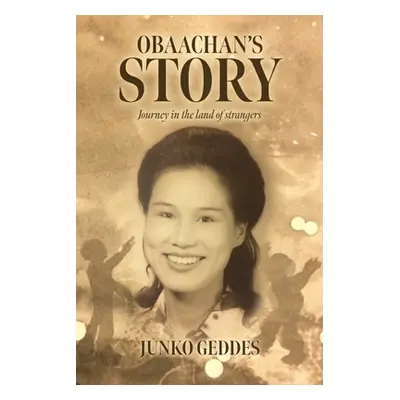 "Obaachan's Story: Journey in the Land of Strangers" - "" ("Geddes Junko")(Paperback)