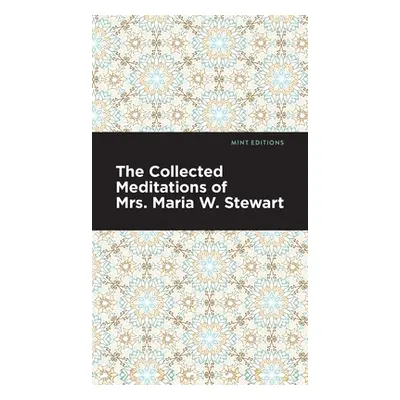 "The Collected Meditations of Mrs. Maria W. Stewart" - "" ("Stewart Maria W.")(Pevná vazba)