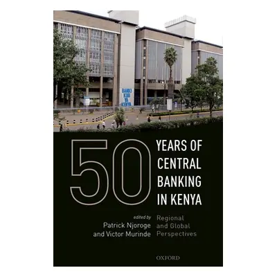 "50 Years of Central Banking in Kenya" - "" ("Njoroge Patrick")(Pevná vazba)