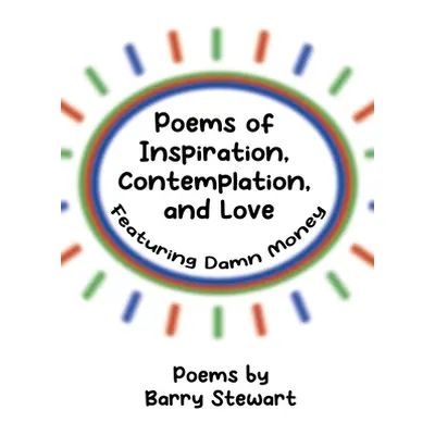 "Poems of Inspiration, Contemplation, and Love: Featuring Damn Money" - "" ("Stewart Barry")(Pap