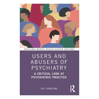 "Users and Abusers of Psychiatry: A Critical Look at Psychiatric Practice" - "" ("Johnstone Lucy