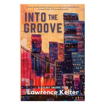 "Into the Groove: A Steady Groove Deed" - "" ("Kelter Lawrence")(Paperback)