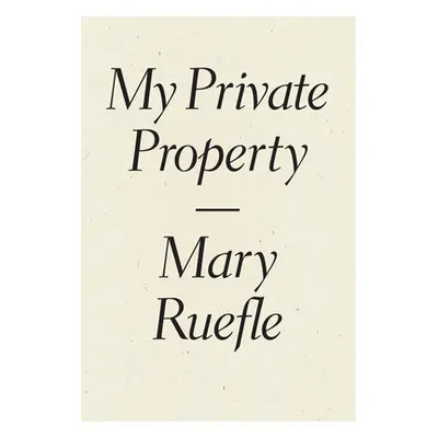 "My Private Property" - "" ("Ruefle Mary")(Paperback)