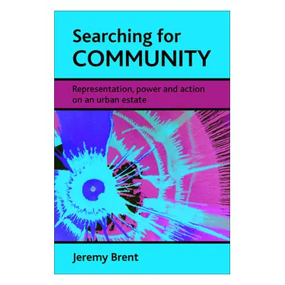 "Searching for Community: Representation, Power and Action on an Urban Estate" - "" ("Brent Jere