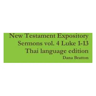 "New Testament Expository Sermons vol. 4 Luke 1-13 Thai language edition" - "" ("Bratton Dana")(