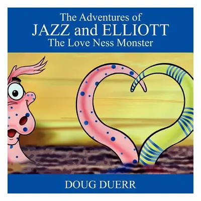 "The Adventures of Jazz and Elliott: The Love Ness Monster" - "" ("Duerr Doug")(Paperback)