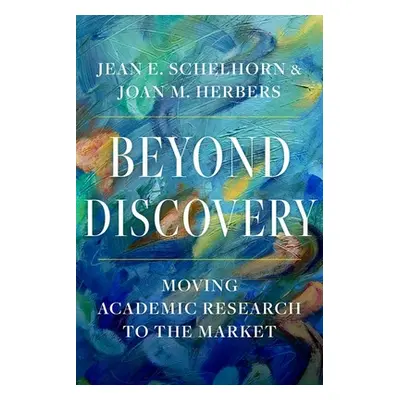 "Beyond Discovery: Moving Academic Research to the Market" - "" ("Schelhorn Jean E.")(Paperback)