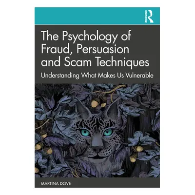 "The Psychology of Fraud, Persuasion and Scam Techniques: Understanding What Makes Us Vulnerable