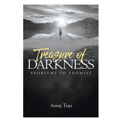 "Treasure of Darkness: Problems to Promise" - "" ("Tran Anmy")(Paperback)