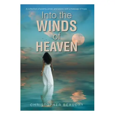 "Into the Winds of Heaven" - "" ("Beaudry Christopher")(Pevná vazba)