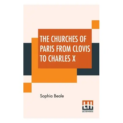 "The Churches Of Paris From Clovis To Charles X" - "" ("Beale Sophia")(Paperback)