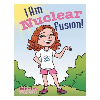 "I Am Nuclear Fusion!" - "" ("Fitzpatrick Muriel")(Paperback)