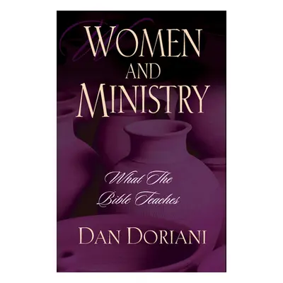 "Women and Ministry: What the Bible Teaches" - "" ("Doriani Dan")(Paperback)