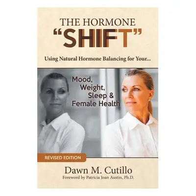 "The Hormone Shift: Using Natural Hormone Balancing for Your... Mood, Weight, Sleep & Female Hea