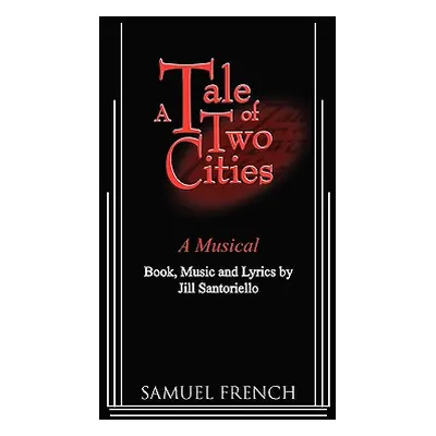 "A Tale of Two Cities - A Musical" - "" ("Santoriello Jill")(Paperback)