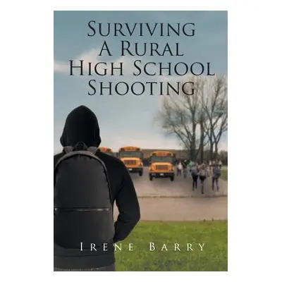 "Surviving A Rural High School Shooting" - "" ("Barry Irene")(Paperback)