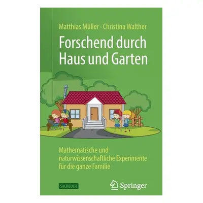 "Forschend Durch Haus Und Garten: Mathematische Und Naturwissenschaftliche Experimente Fr Die Ga