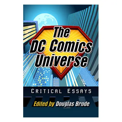 "The DC Comics Universe: Critical Essays" - "" ("Brode Douglas")(Paperback)