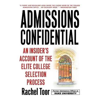 "Admissions Confidential: An Insider's Account of the Elite College Selection Process" - "" ("To