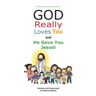 "God Really Loves You and He Gave You Jesus!" - "" ("Nelson Wendy L.")(Pevná vazba)