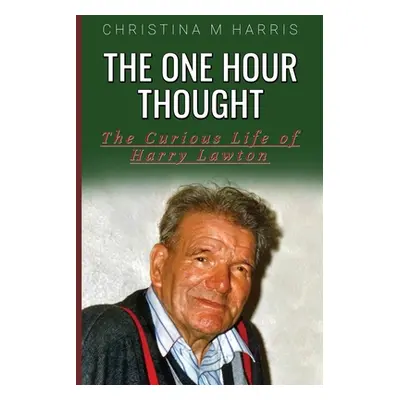 "The One Hour Thought: The Curious Life of Harry Lawton" - "" ("Harris Christina M.")(Paperback)