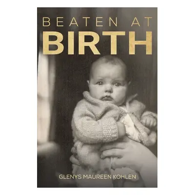 "Beaten at Birth" - "" ("Kohlen Glenys Maureen")(Paperback)