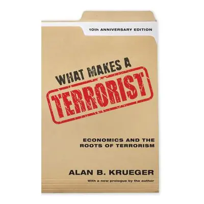 "What Makes a Terrorist: Economics and the Roots of Terrorism - 10th Anniversary Edition" - "" (