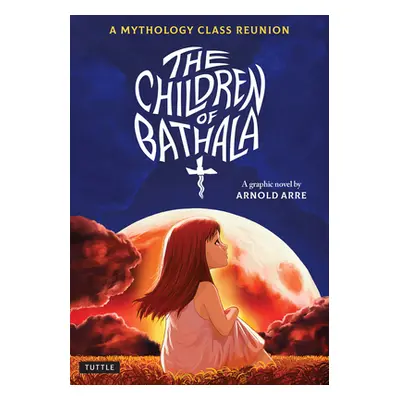 "The Children of Bathala: A Mythology Class Reunion" - "" ("Arre Arnold")(Paperback)