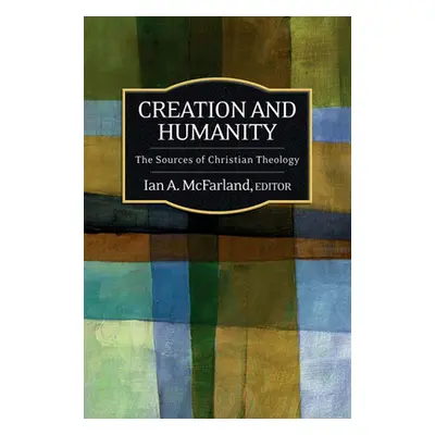 "Creation and Humanity: The Sources of Christian Theology" - "" ("McFarland Ian a.")(Paperback)