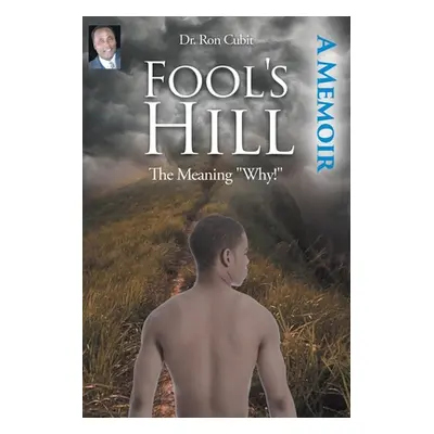 "Fool's Hill: The Meaning Why!" - "" ("Cubit Ron")(Paperback)