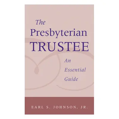 "Presbyterian Trustee: An Essential Guide" - "" ("Johnson Earl")(Paperback)