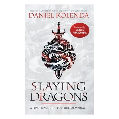 "Slaying Dragons: A Practical Guide to Spiritual Warfare" - "" ("Kolenda Daniel")(Pevná vazba)