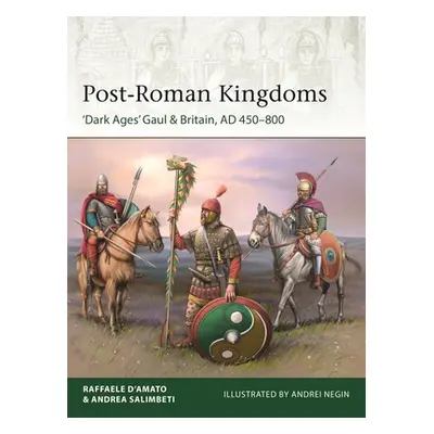 "Post-Roman Kingdoms: 'Dark Ages' Gaul & Britain, Ad 450-800" - "" ("D'Amato Raffaele")(Paperbac