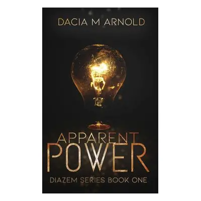 "Apparent Power: Book One of the DiaZem Series" - "" ("Arnold Dacia M.")(Paperback)