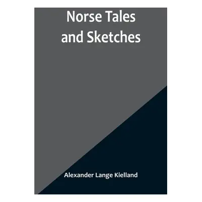 "Norse Tales and Sketches" - "" ("Alexander Lange Kielland")(Paperback)