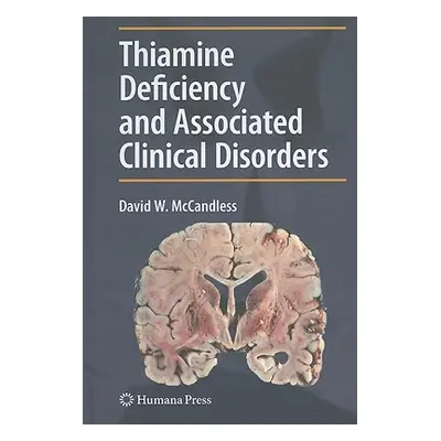 "Thiamine Deficiency and Associated Clinical Disorders" - "" ("McCandless David W.")(Pevná vazba