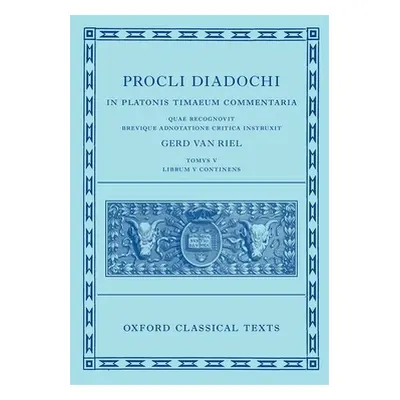 "Proclus: Commentary on Timaeus, Book 5 (Procli Diadochi, in Platonis Timaeum Commentaria)" - ""