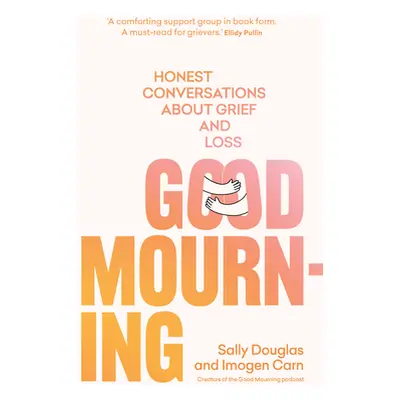 "Good Mourning: Honest Conversations about Grief and Loss" - "" ("Douglas Sally")(Paperback)