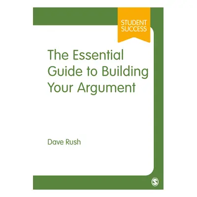 "The Essential Guide to Building Your Argument" - "" ("Rush Dave")(Pevná vazba)